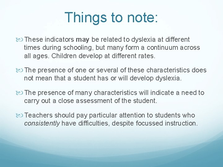 Things to note: These indicators may be related to dyslexia at different times during