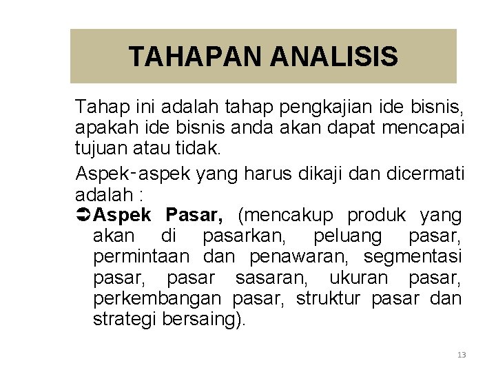 TAHAPAN ANALISIS Tahap ini adalah tahap pengkajian ide bisnis, apakah ide bisnis anda akan