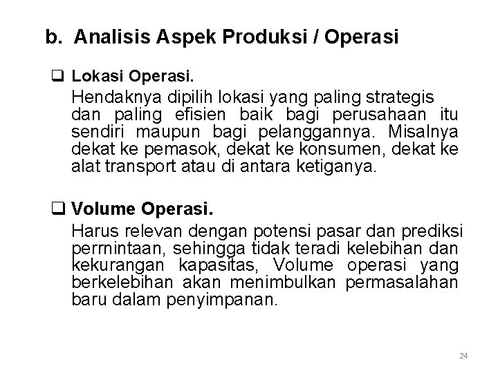 b. Analisis Aspek Produksi / Operasi q Lokasi Operasi. Hendaknya dipilih lokasi yang paling