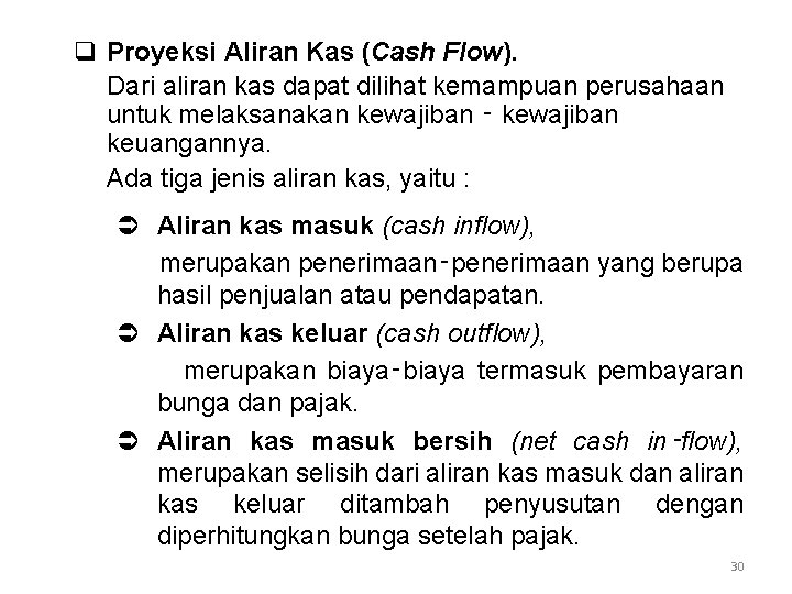 q Proyeksi Aliran Kas (Cash Flow). Dari aliran kas dapat dilihat kemampuan perusahaan untuk