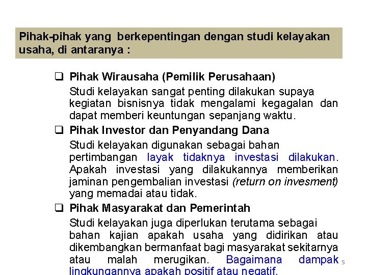 Pihak-pihak yang berkepentingan dengan studi kelayakan usaha, di antaranya : q Pihak Wirausaha (Pemilik