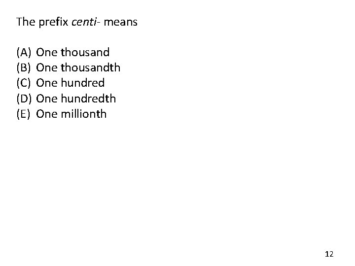 The prefix centi- means (A) (B) (C) (D) (E) One thousandth One hundredth One The prefix centi- means (A) (B) (C) (D) (E) One thousandth One hundredth One
