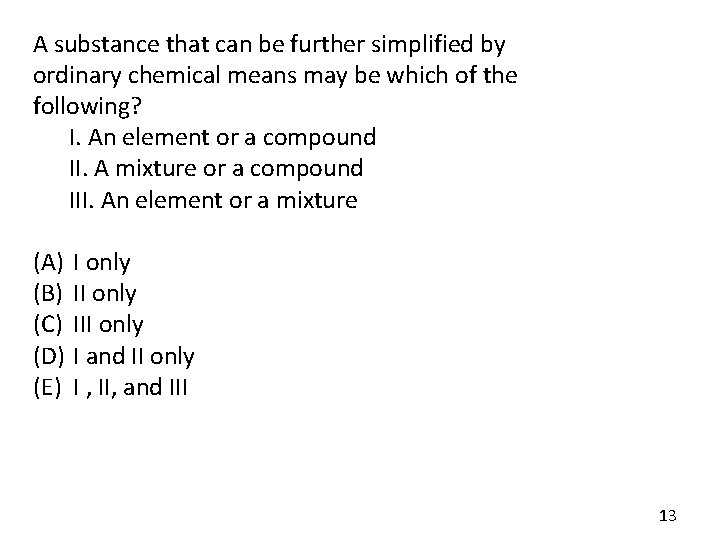 A substance that can be further simplified by ordinary chemical means may be which A substance that can be further simplified by ordinary chemical means may be which