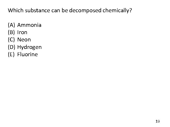Which substance can be decomposed chemically? (A) (B) (C) (D) (E) Ammonia Iron Neon Which substance can be decomposed chemically? (A) (B) (C) (D) (E) Ammonia Iron Neon