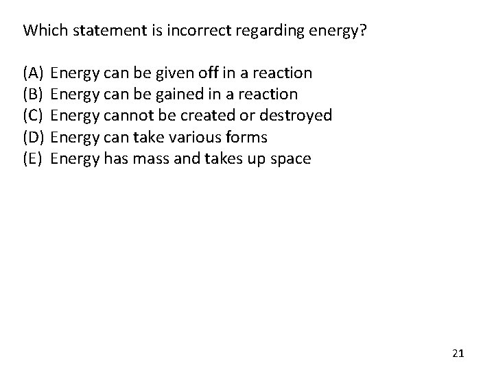 Which statement is incorrect regarding energy? (A) (B) (C) (D) (E) Energy can be Which statement is incorrect regarding energy? (A) (B) (C) (D) (E) Energy can be
