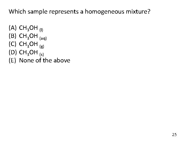 Which sample represents a homogeneous mixture? (A) (B) (C) (D) (E) CH 3 OH Which sample represents a homogeneous mixture? (A) (B) (C) (D) (E) CH 3 OH