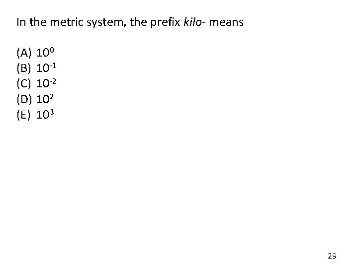 In the metric system, the prefix kilo- means (A) (B) (C) (D) (E) 100 In the metric system, the prefix kilo- means (A) (B) (C) (D) (E) 100