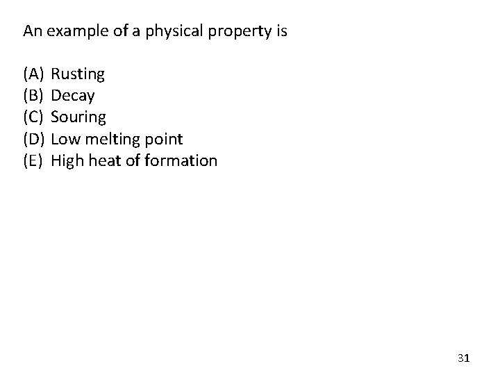 An example of a physical property is (A) (B) (C) (D) (E) Rusting Decay An example of a physical property is (A) (B) (C) (D) (E) Rusting Decay