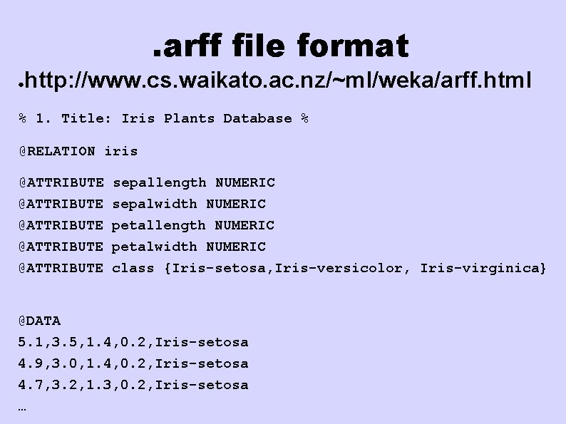 . arff file format ● http: //www. cs. waikato. ac. nz/~ml/weka/arff. html % 1.
