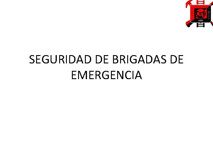 SEGURIDAD DE BRIGADAS DE EMERGENCIA 
