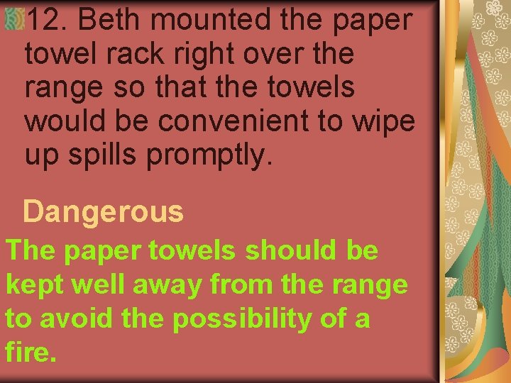 12. Beth mounted the paper towel rack right over the range so that the