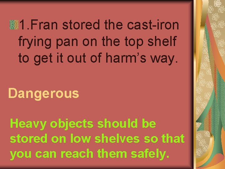1. Fran stored the cast-iron frying pan on the top shelf to get it