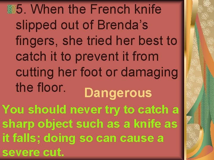 5. When the French knife slipped out of Brenda’s fingers, she tried her best
