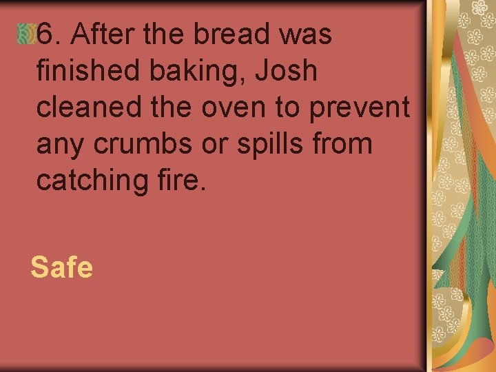 6. After the bread was finished baking, Josh cleaned the oven to prevent any