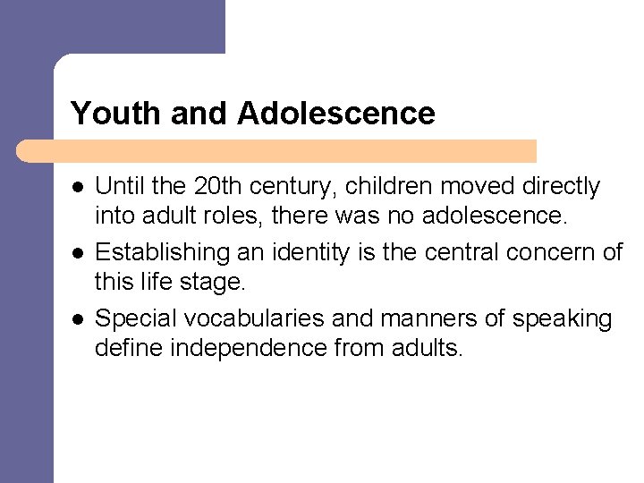 Youth and Adolescence l l l Until the 20 th century, children moved directly