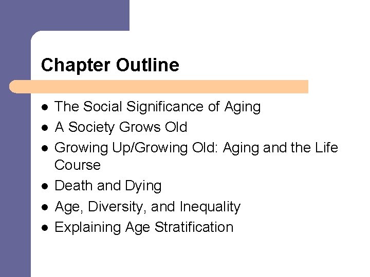 Chapter Outline l l l The Social Significance of Aging A Society Grows Old
