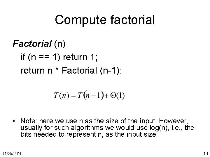 Compute factorial Factorial (n) if (n == 1) return 1; return n * Factorial