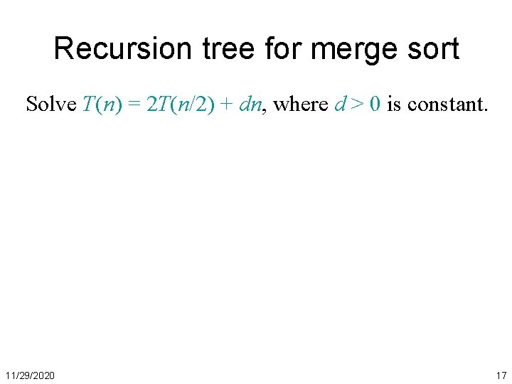 Recursion tree for merge sort Solve T(n) = 2 T(n/2) + dn, where d