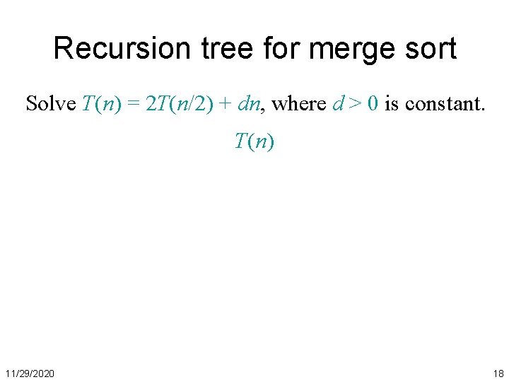 Recursion tree for merge sort Solve T(n) = 2 T(n/2) + dn, where d