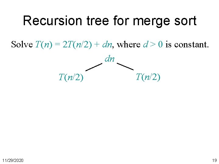 Recursion tree for merge sort Solve T(n) = 2 T(n/2) + dn, where d