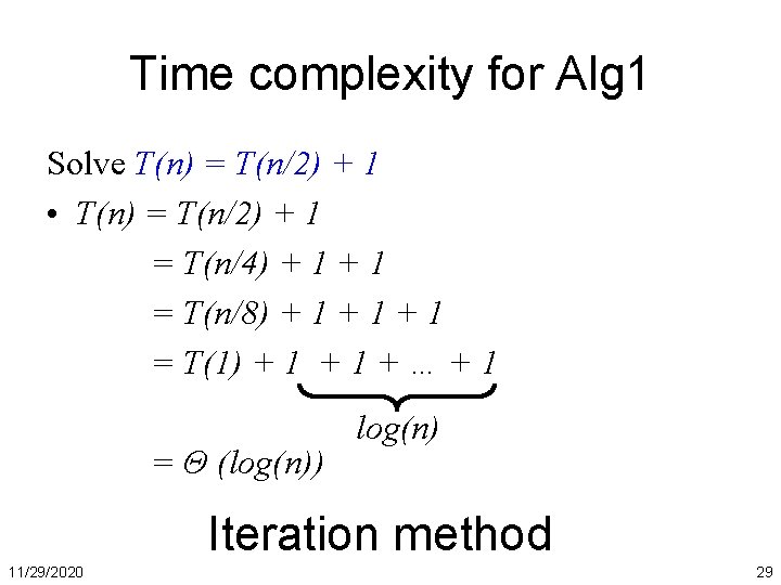 Time complexity for Alg 1 Solve T(n) = T(n/2) + 1 • T(n) =