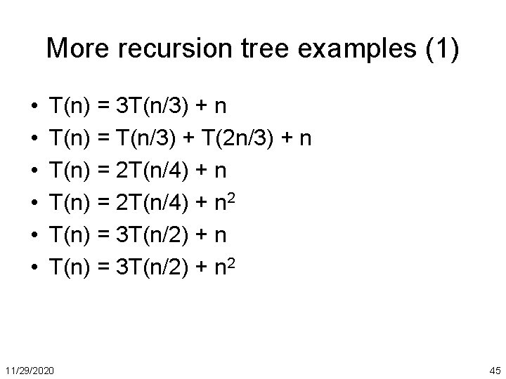 More recursion tree examples (1) • • • T(n) = 3 T(n/3) + n