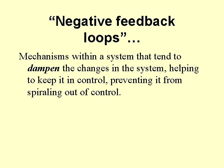 “Negative feedback loops”… Mechanisms within a system that tend to dampen the changes in