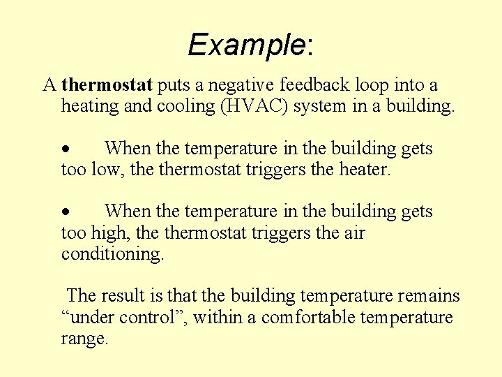Example: A thermostat puts a negative feedback loop into a heating and cooling (HVAC)