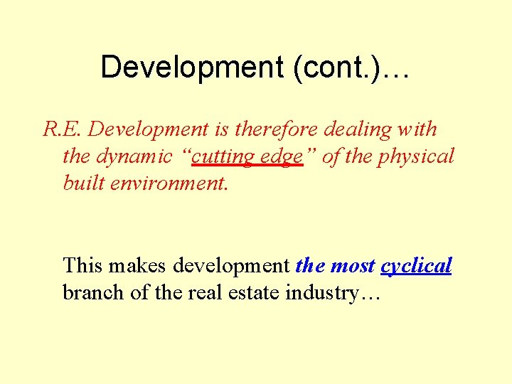 Development (cont. )… R. E. Development is therefore dealing with the dynamic “cutting edge”