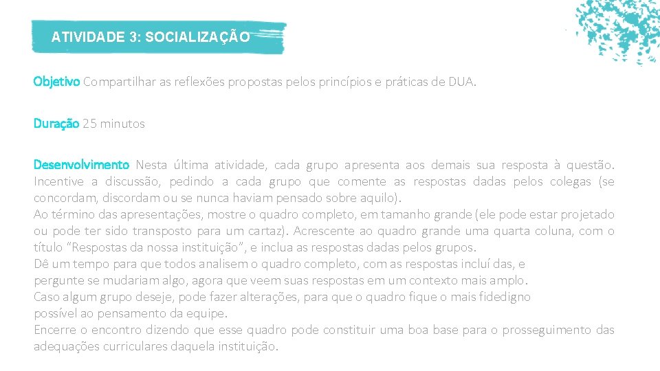 ATIVIDADE 3: SOCIALIZAÇÃO Objetivo Compartilhar as reflexões propostas pelos princípios e práticas de DUA.