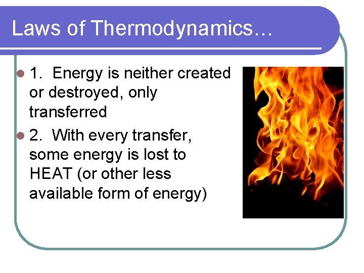 Laws of Thermodynamics… l 1. Energy is neither created or destroyed, only transferred l