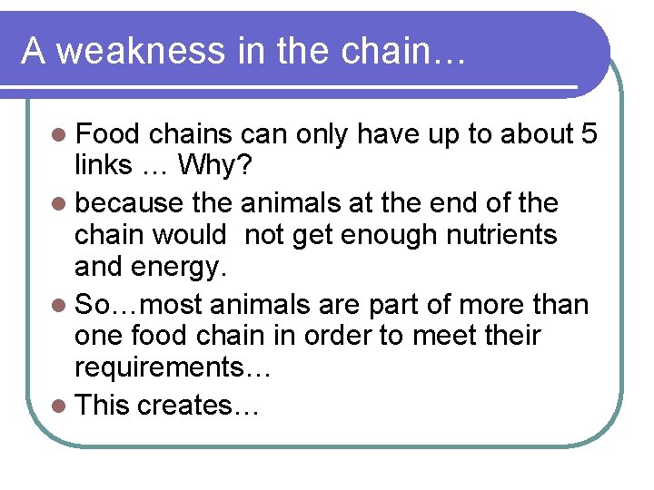 A weakness in the chain… l Food chains can only have up to about