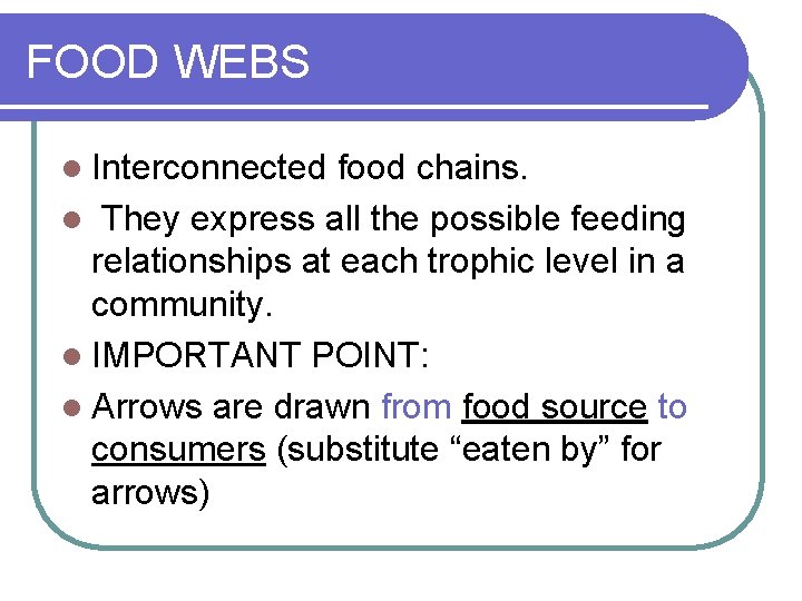 FOOD WEBS l Interconnected food chains. l They express all the possible feeding relationships
