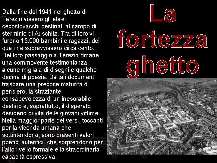 Dalla fine del 1941 nel ghetto di Terezin vissero gli ebrei cecoslovacchi destinati al Dalla fine del 1941 nel ghetto di Terezin vissero gli ebrei cecoslovacchi destinati al
