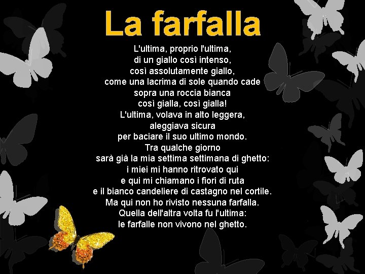 La farfalla L'ultima, proprio l'ultima, di un giallo così intenso, così assolutamente giallo, come La farfalla L'ultima, proprio l'ultima, di un giallo così intenso, così assolutamente giallo, come