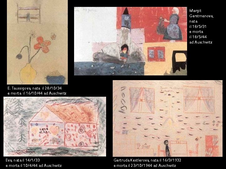 Margit Gerstmanova, nata il 18/5/31 e morta il 18/5/44 ad Auschwitz E. Taussigova, nata Margit Gerstmanova, nata il 18/5/31 e morta il 18/5/44 ad Auschwitz E. Taussigova, nata