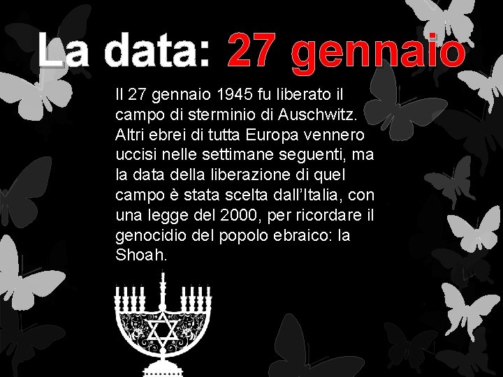 La data: 27 gennaio Il 27 gennaio 1945 fu liberato il campo di sterminio La data: 27 gennaio Il 27 gennaio 1945 fu liberato il campo di sterminio