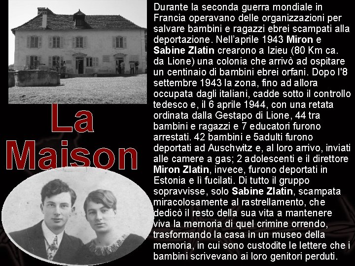 La Maison d'Izieu Durante la seconda guerra mondiale in Francia operavano delle organizzazioni per La Maison d'Izieu Durante la seconda guerra mondiale in Francia operavano delle organizzazioni per