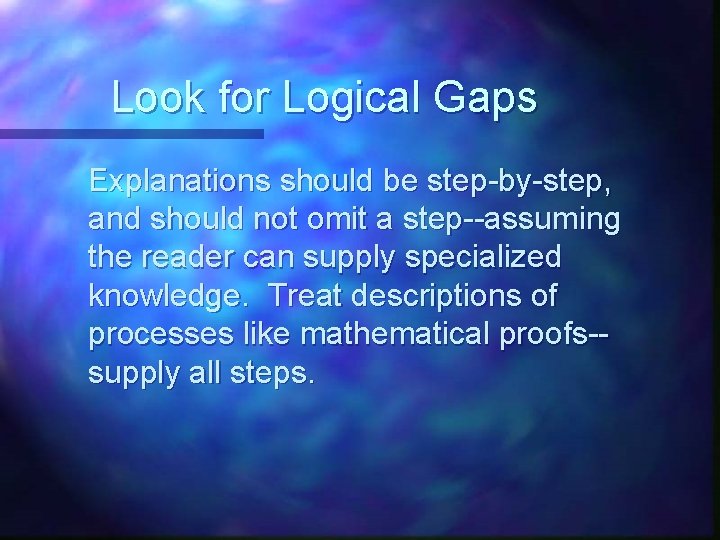Look for Logical Gaps Explanations should be step-by-step, and should not omit a step--assuming Look for Logical Gaps Explanations should be step-by-step, and should not omit a step--assuming