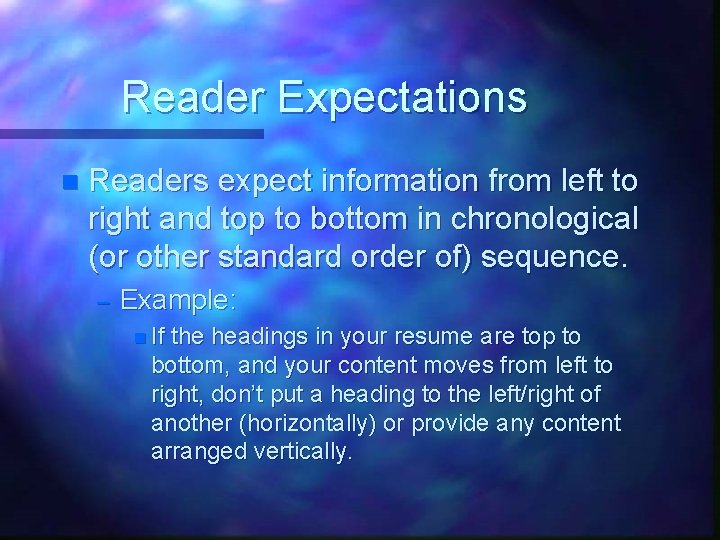 Reader Expectations n Readers expect information from left to right and top to bottom Reader Expectations n Readers expect information from left to right and top to bottom