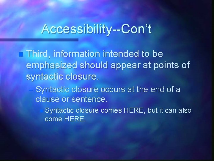 Accessibility--Con’t n Third, information intended to be emphasized should appear at points of syntactic Accessibility--Con’t n Third, information intended to be emphasized should appear at points of syntactic