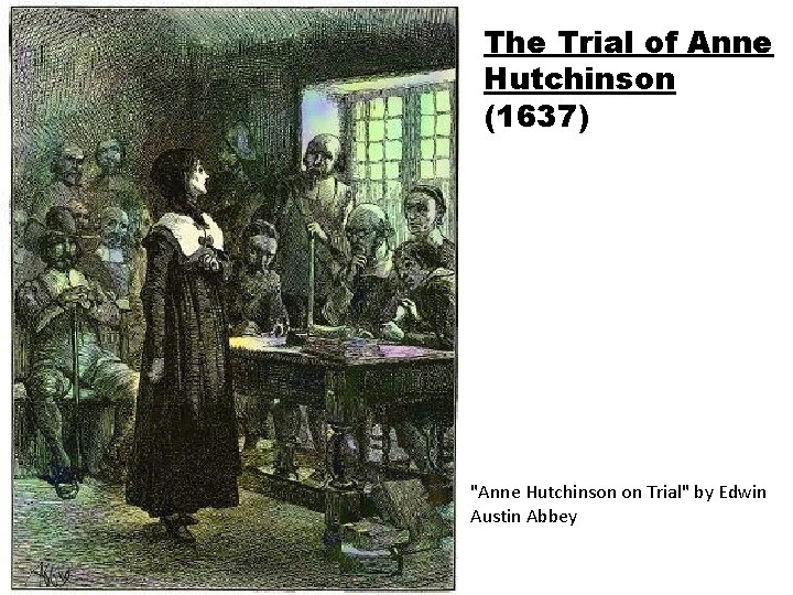 The Trial of Anne Hutchinson (1637) "Anne Hutchinson on Trial" by Edwin Austin Abbey