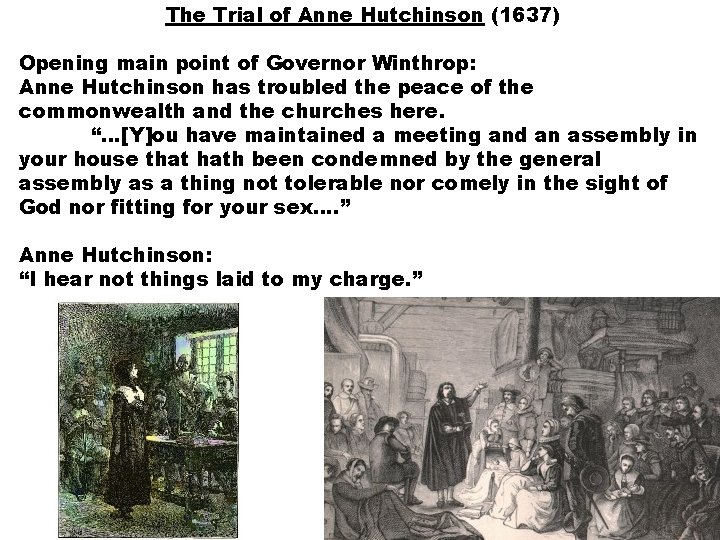 The Trial of Anne Hutchinson (1637) Opening main point of Governor Winthrop: Anne Hutchinson