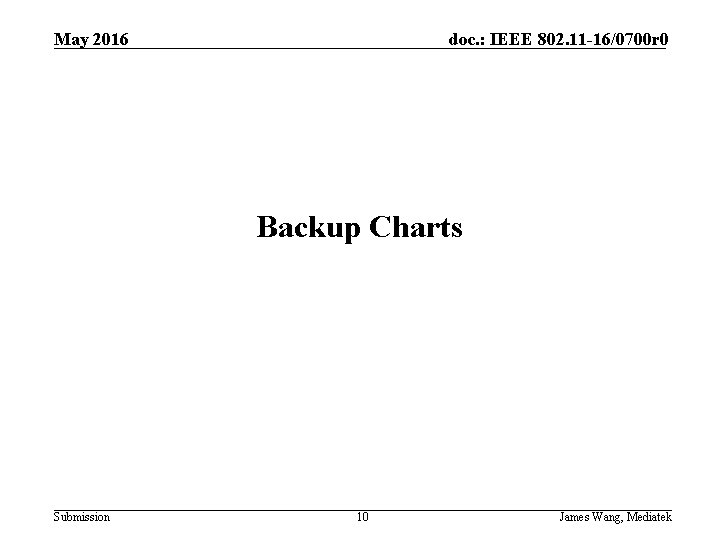 May 2016 doc. : IEEE 802. 11 -16/0700 r 0 Backup Charts Submission 10