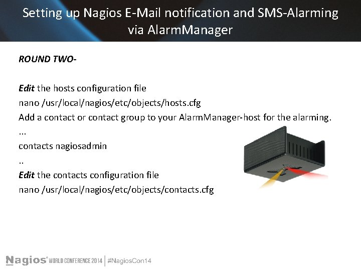Setting up Nagios E-Mail notification and SMS-Alarming via Alarm. Manager ROUND TWOEdit the hosts Setting up Nagios E-Mail notification and SMS-Alarming via Alarm. Manager ROUND TWOEdit the hosts