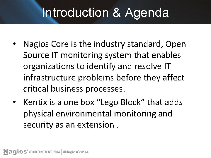 Introduction & Agenda • Nagios Core is the industry standard, Open Source IT monitoring Introduction & Agenda • Nagios Core is the industry standard, Open Source IT monitoring