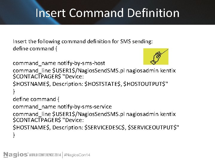 Insert Command Definition Insert the following command definition for SMS sending: define command { Insert Command Definition Insert the following command definition for SMS sending: define command {