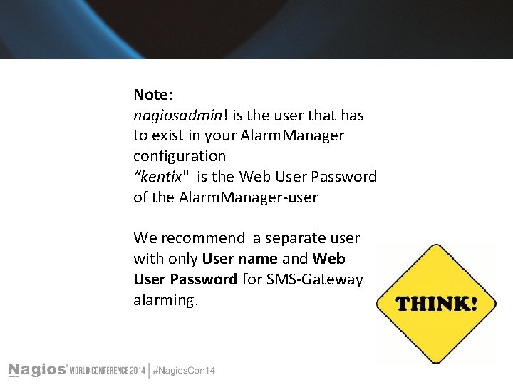 Note: nagiosadmin! is the user that has to exist in your Alarm. Manager configuration Note: nagiosadmin! is the user that has to exist in your Alarm. Manager configuration