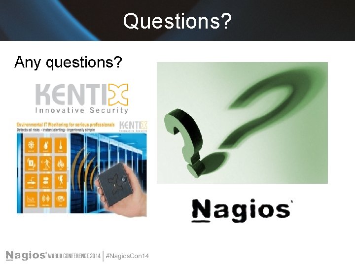 Questions? Any questions? Questions? Any questions?