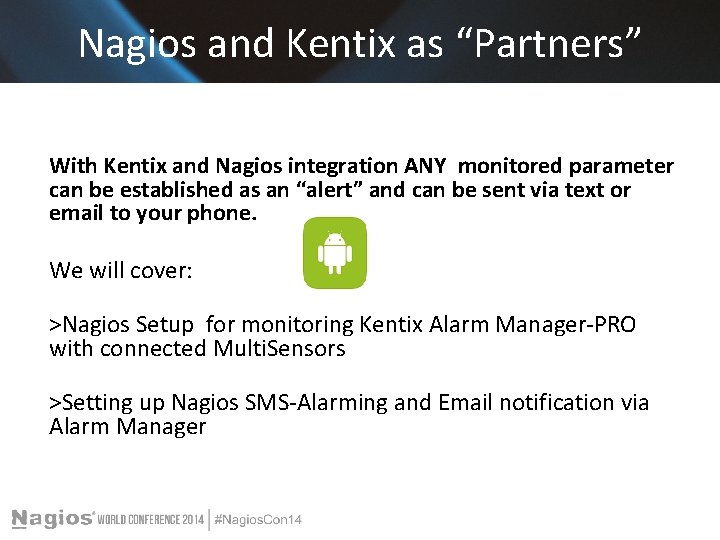 Nagios and Kentix as “Partners” With Kentix and Nagios integration ANY monitored parameter can Nagios and Kentix as “Partners” With Kentix and Nagios integration ANY monitored parameter can